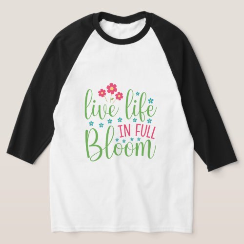 Live Life in Full Bloom Raglan Unisex 34 MII T_Shirt