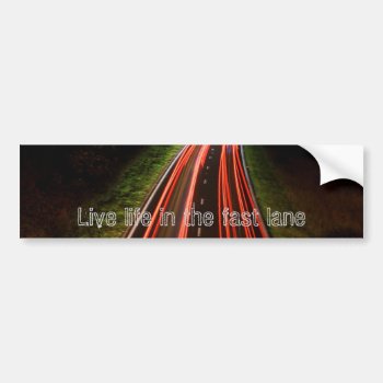 Live Life In The Fast Lane Bumper Sticker by Jez224 at Zazzle
