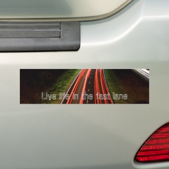 Live Life In The Fast Lane Bumper Sticker by Jez224 at Zazzle