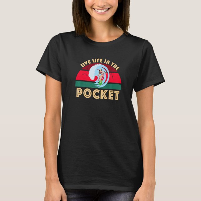 Live Life In The Pocket Surfing Big Waves Surfer B T-Shirt (Front)