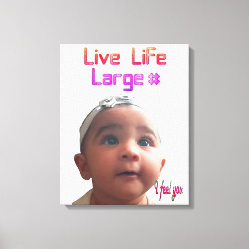 Live Life Large I feel You Canvas Print