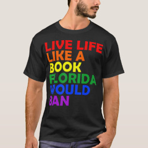 Live Life Like A Book Florida Would Ban Lgbt Month T-Shirt