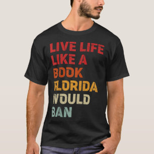 Live Life Like A Book Florida Would Ban T-Shirt