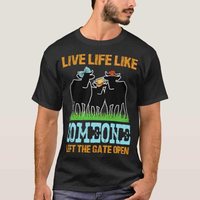 Live Life Like Someone Left The Gate Open black la T-Shirt (Front)