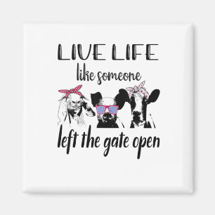 Live Life Like Someone Left The Gate Open Farm Magnet
