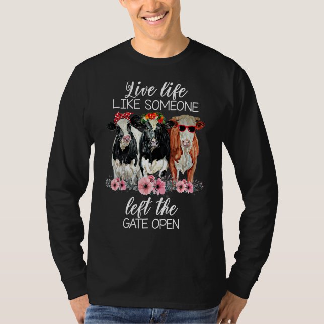 Live Life Like Someone Left The Gate Open Heifer C T-Shirt (Front)