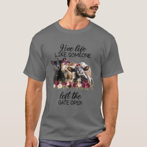 Live Life Like Someone Left The Gate Open Heifer C T_Shirt