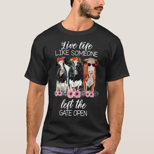 Live Life Like Someone Left The Gate Open Heifer C T-Shirt (Front)