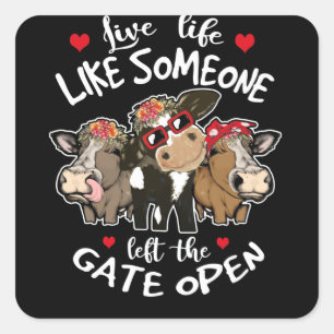 Live Life Like Someone Left The Gate Open Heifer Square Sticker