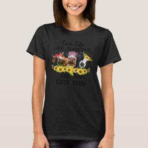 Live Life Like Someone Left The Gate Open   Heifer T-Shirt