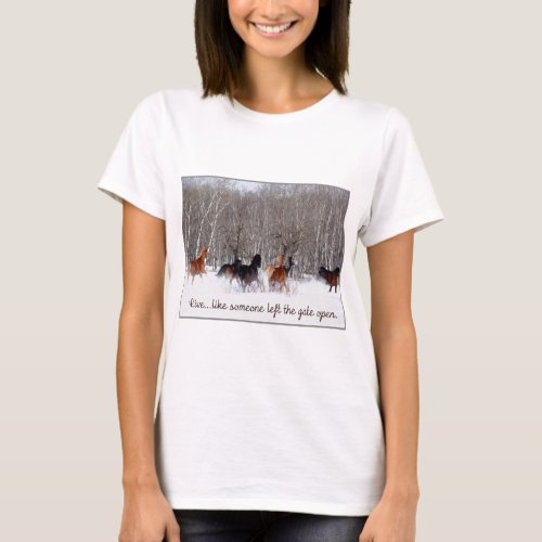 Live LifeLike someone left the gate open T_Shirt