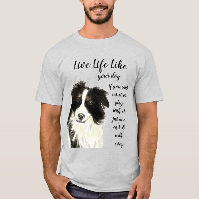 Live Life Like Your Dog Inspirational Quote T-Shirt (Front)