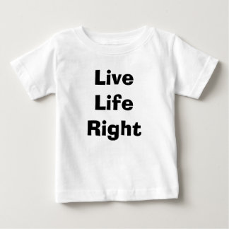Live life right baby T-Shirt