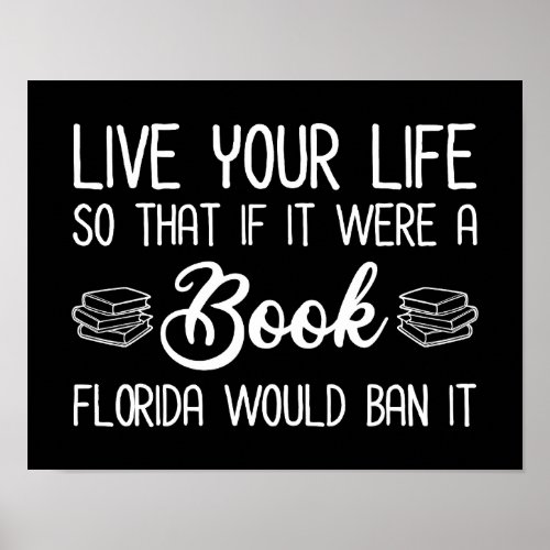 Live Life So If It Was A Book Florida Would Ban It Poster