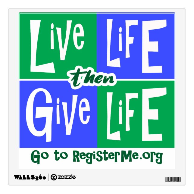 Live Life then Give Life Wall Decal (Front)