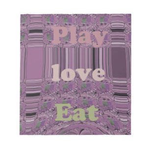 Live Life to the Fullest: Eat, Love, Play Design Notepad