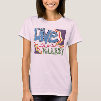 Live Life to the Fullest T-Shirt