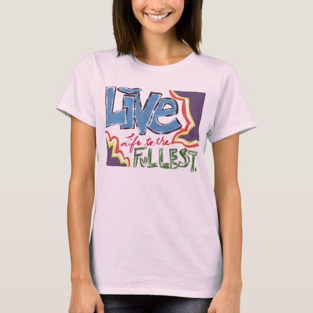 Live Life to the Fullest T-Shirt (Front)