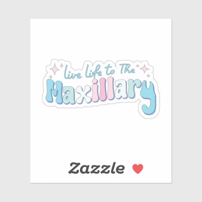 Live Life to The Maxillary  Sticker (Sheet)