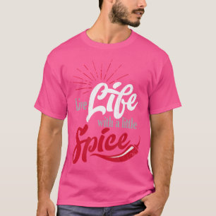 Live Life With A Little Spice With Red Chili Peppe T-Shirt