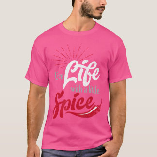 Live Life With A Little Spice With Red Chili Peppe T-Shirt