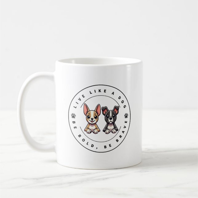 Live Like a Dog Be Bold Be Brave Coffee Mug (Left)