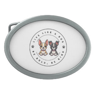 Live Like a Dog Be Bold Be Kind Belt Buckle