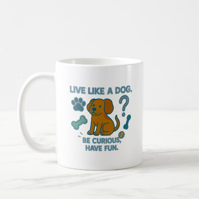 Live Like a Dog Be Curious, Have Fun Coffee Mug (Left)