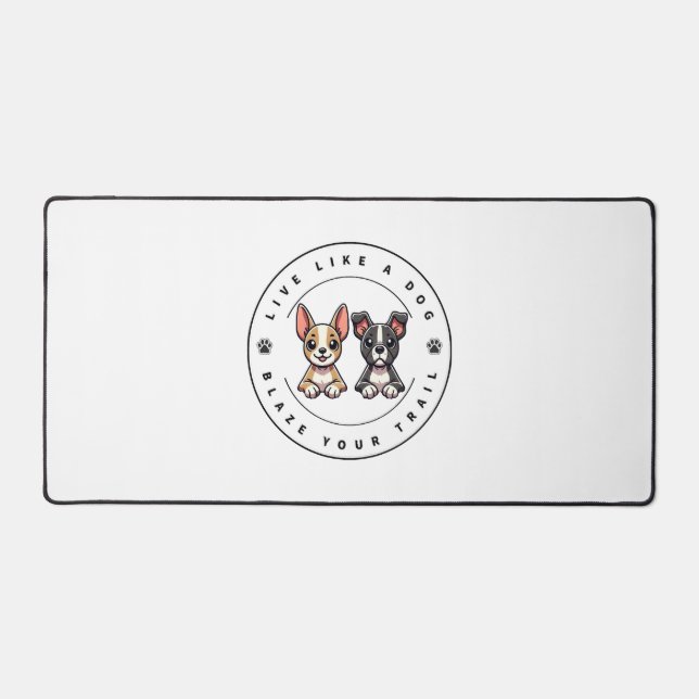 Live Like a Dog Blaze Your Trail Desk Mat (Front)