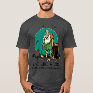 live like a dog Diogenes is cool philosophy T-Shirt
