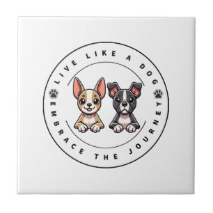Live Like a Dog Embrace the Journey Ceramic Tile