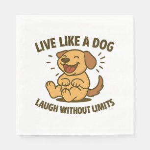 Live Like a Dog Laugh Without Limits Napkins