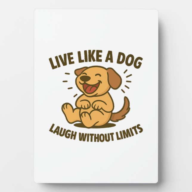 Live Like a Dog Laugh Without Limits Plaque (Front)