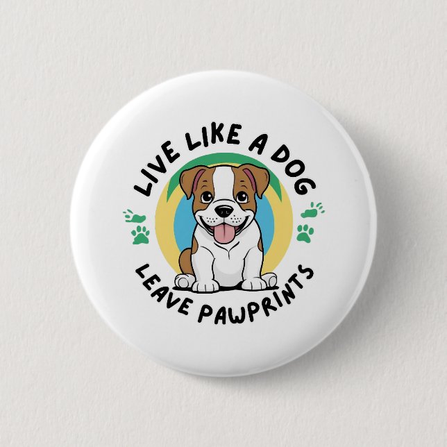 Live Like a Dog Leave Pawprints (2)   Button (Front)