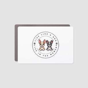 Live Like a Dog Live In The Moment Car Magnet