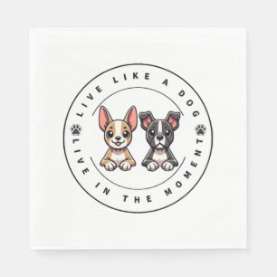Live Like a Dog Live In The Moment Napkins