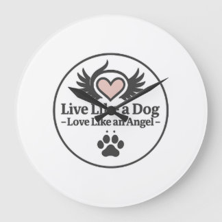 Live Like a Dog Love Like an Angel Large Clock