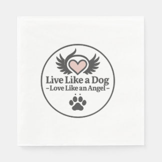 Live Like a Dog Love Like an Angel Napkins