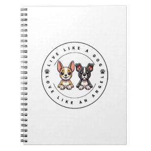 Live Like a Dog Love Like an Angel Notebook