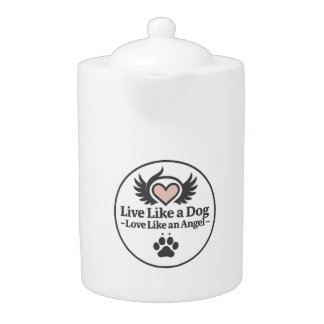 Live Like a Dog Love Like an Angel Teapot