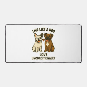 Live Like a Dog Love Unconditionally (2) Desk Mat