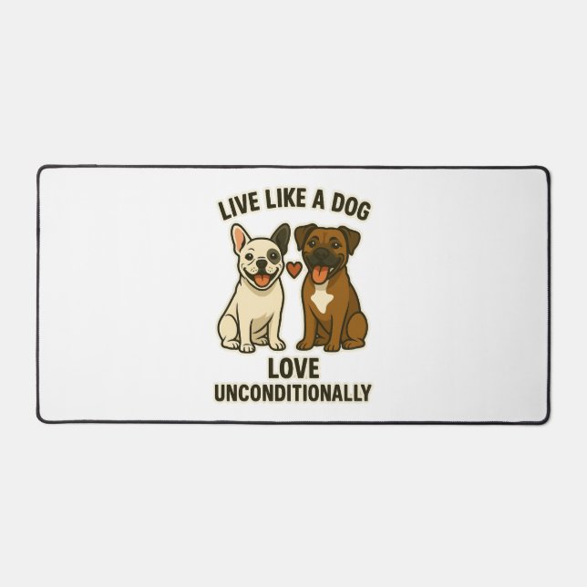 Live Like a Dog Love Unconditionally (2) Desk Mat (Front)