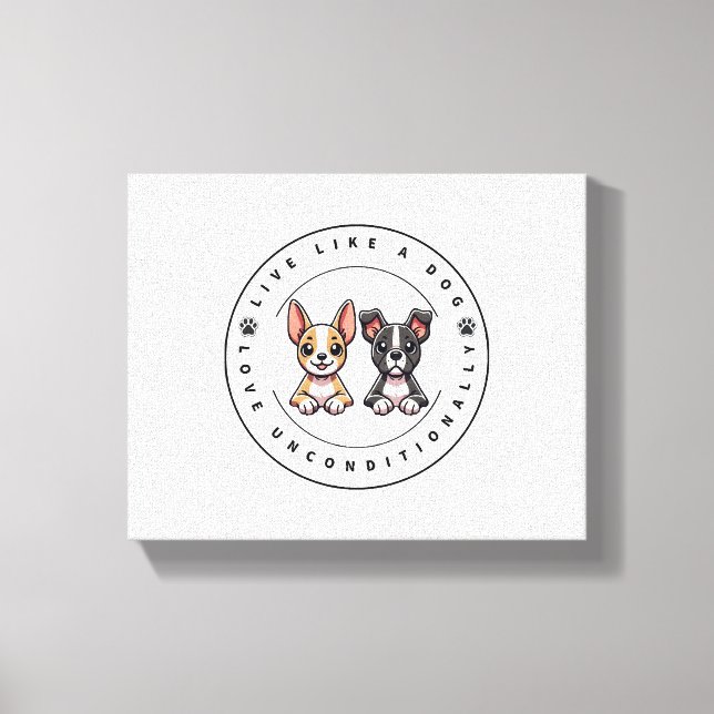 Live Like a Dog Love Unconditionally Canvas Print (Front)