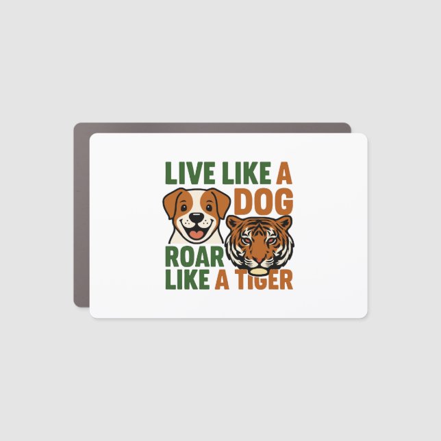 Live Like a Dog Roar Like a Tiger Car Magnet (Front)