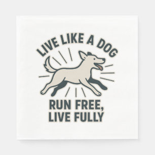 Live Like a Dog Run Free, Live Fully (2) Napkins