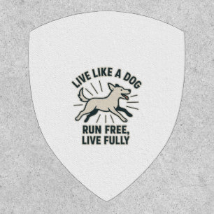 Live Like a Dog Run Free, Live Fully (2) Patch