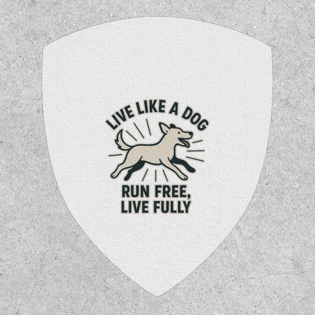 Live Like a Dog Run Free, Live Fully (2) Patch (Front)
