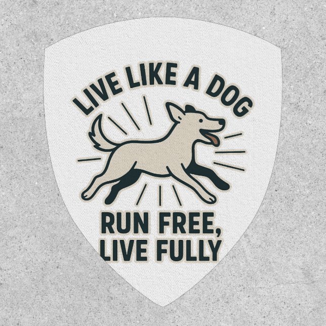 Live Like a Dog Run Free, Live Fully (2) Patch (Front)