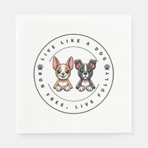 Live Like a Dog Run Free Live Fully Napkins
