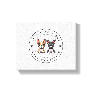 Live Like a Dog Stay Pawsitive Canvas Print